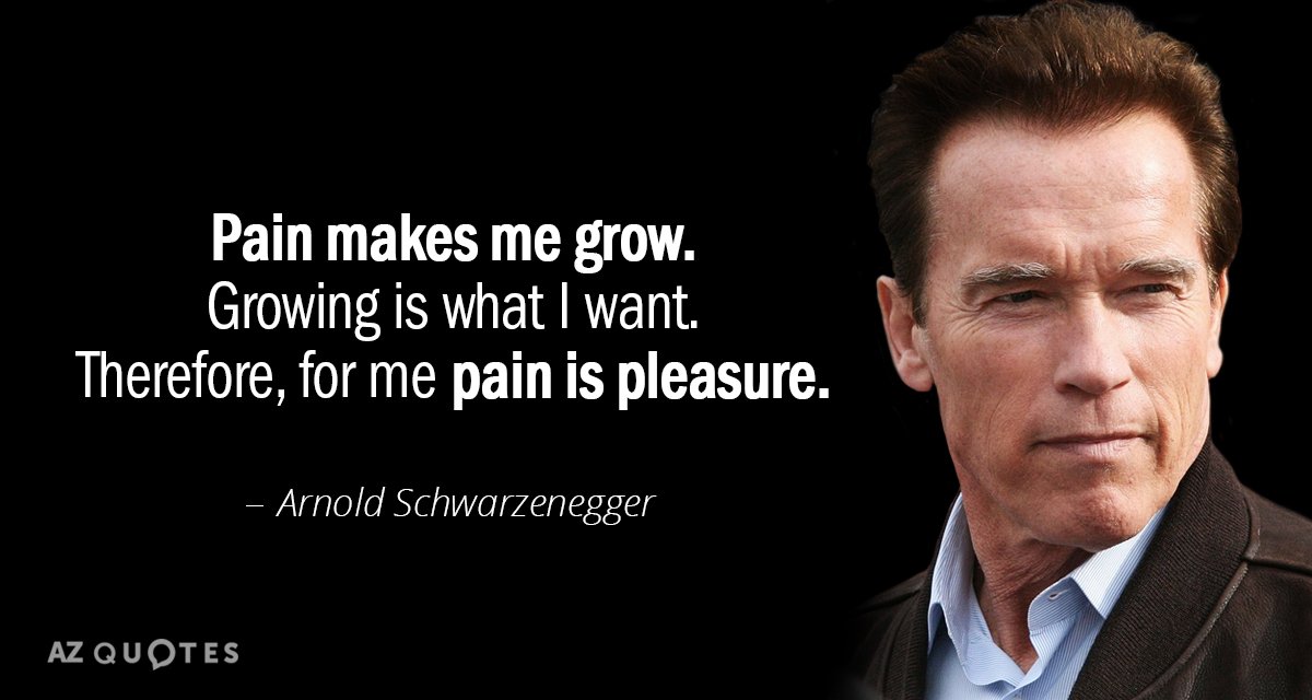 Arnold Schwarzenegger quote: Pain makes me grow. Growing is what I want. Therefore, for me pain...