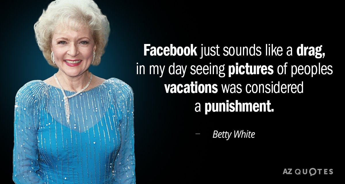 Betty White quote: Facebook just sounds like a drag, in my day seeing pictures of peoples...