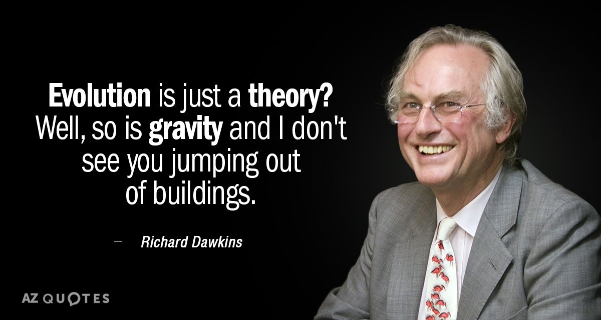 Richard Dawkins quote: Evolution is just a theory? Well, so is gravity and I don't see...