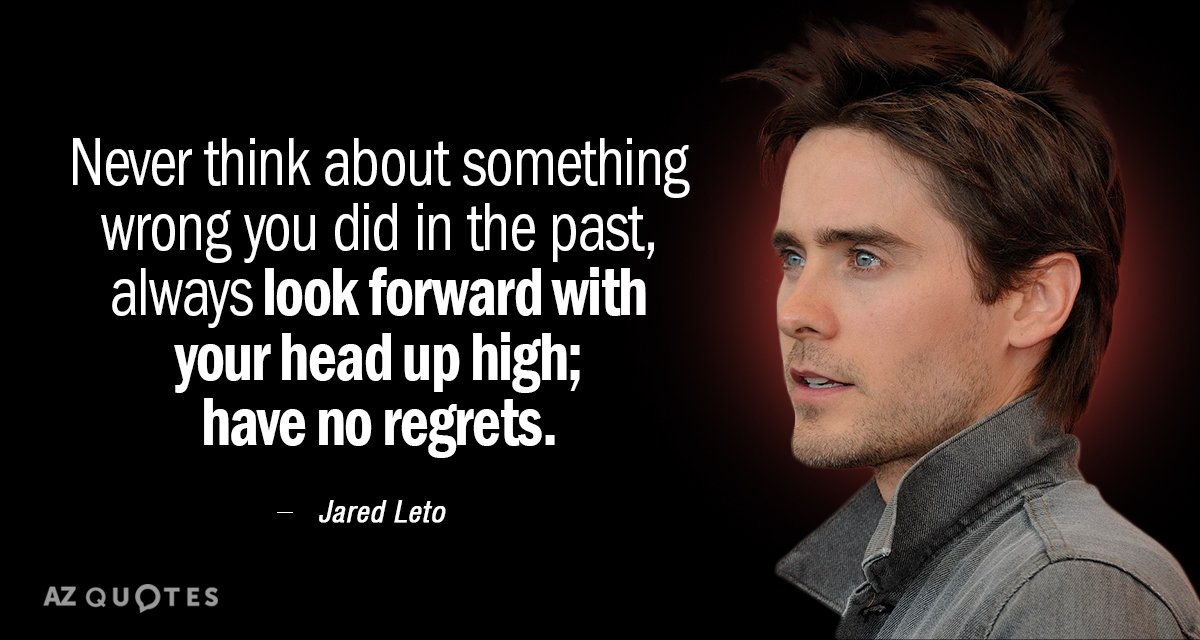 Jared Leto quote: Never think about something wrong you did in the past, always look forward...