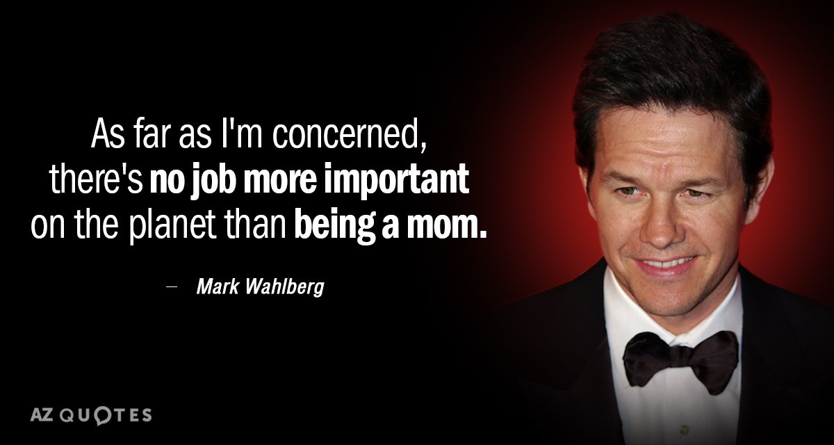 Mark Wahlberg quote: As far as I'm concerned, there's no job more important on the planet...