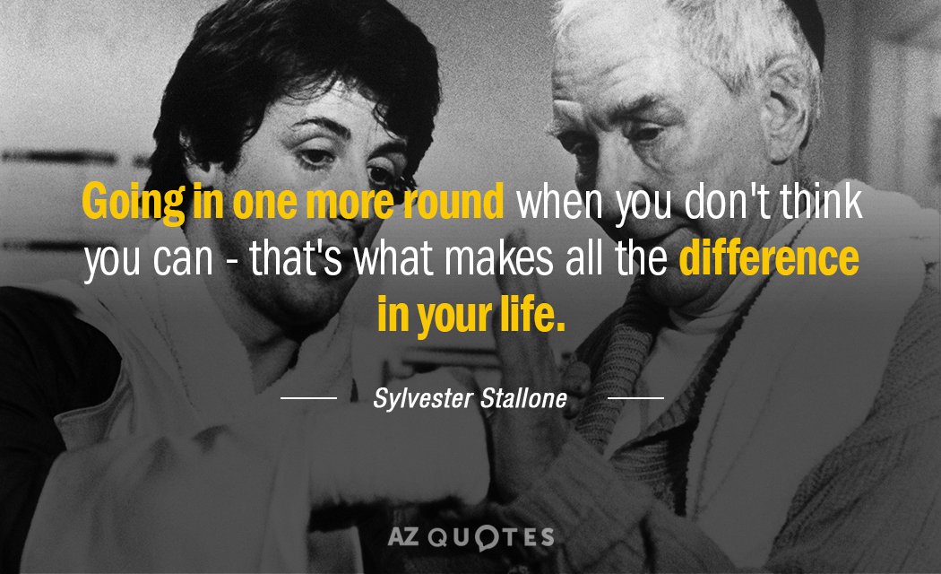 Sylvester Stallone quote: Going in one more round when you don't think you can - that's...
