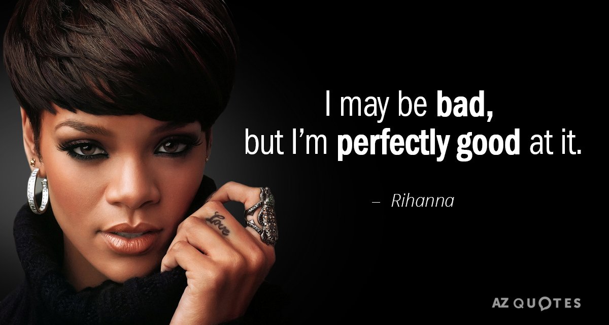 Rihanna quote: I may be bad, but I’m perfectly good at it.