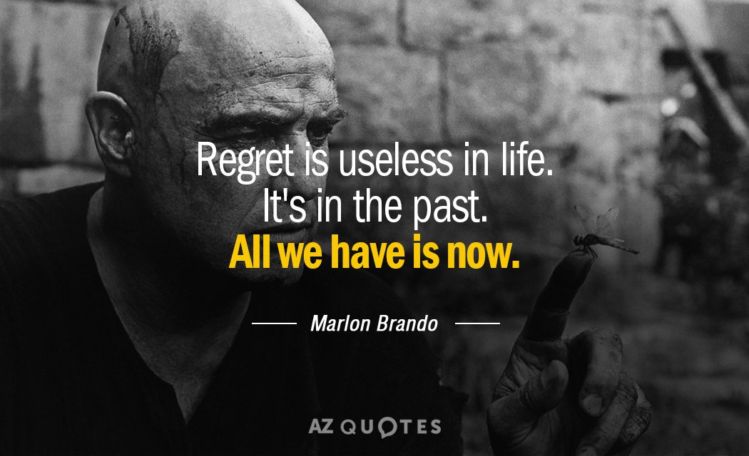 Marlon Brando quote: Regret is useless in life. It's in the past. All we have is...