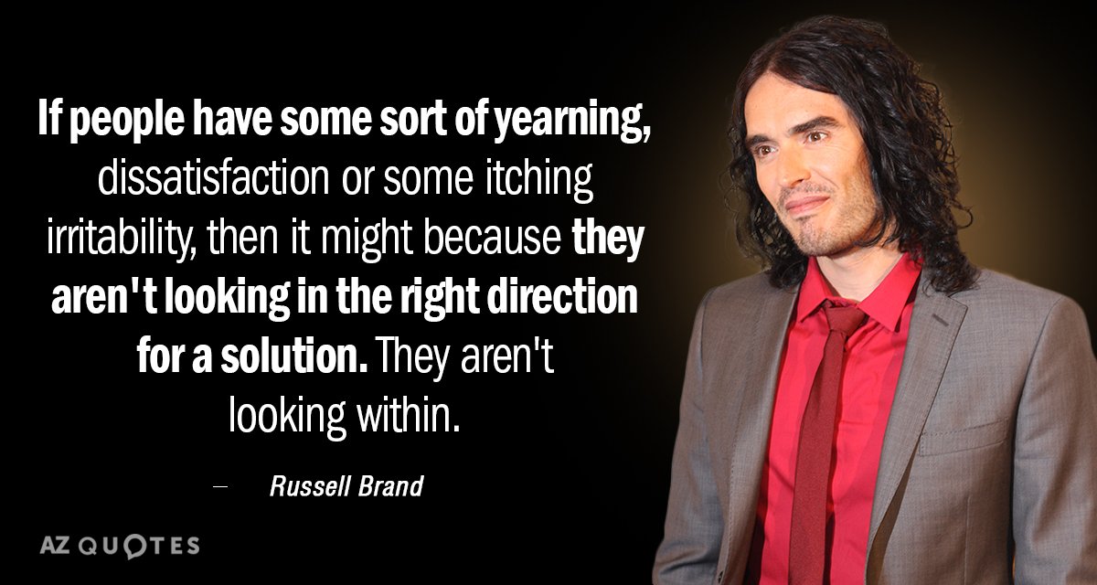 Russell Brand quote: If people have some sort of yearning, dissatisfaction or some itching irritability, then...