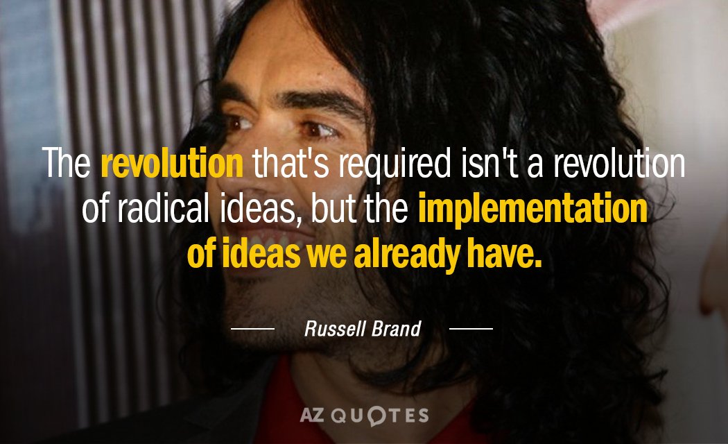 Russell Brand quote: The revolution that's required isn't a revolution of radical ideas, but the implementation...