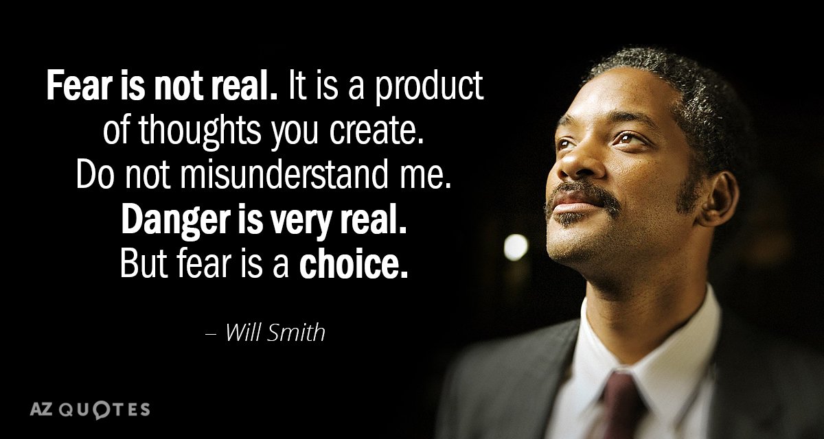 Will Smith quote: Fear is not real. The only place that fear can exist is in...