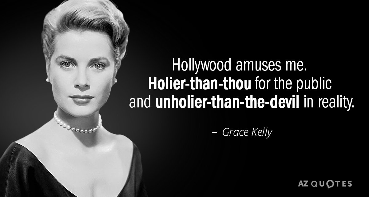 Grace Kelly quote: Hollywood amuses me. Holier-than-thou for the public and unholier-than-the-devil in reality