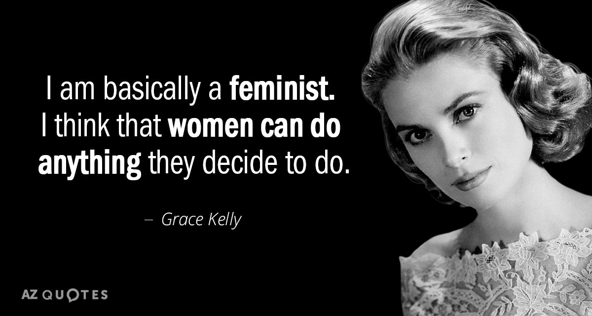 Grace Kelly quote: I am basically a feminist. I think that women can do anything they...