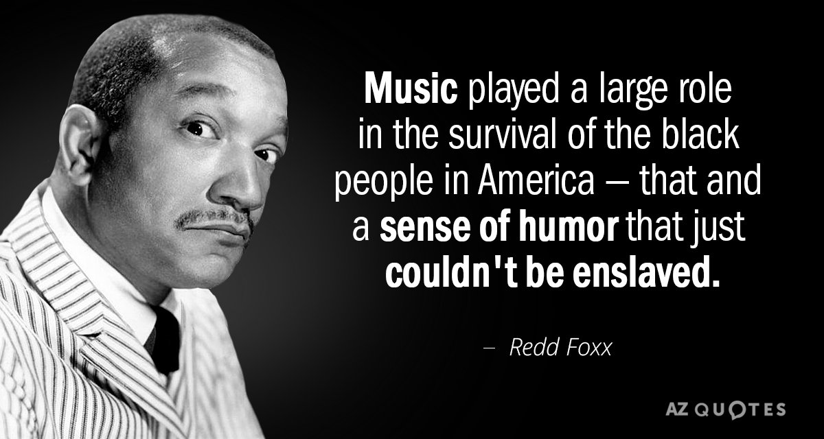 Redd Foxx quote: Music played a large role in the survival of the black people in...