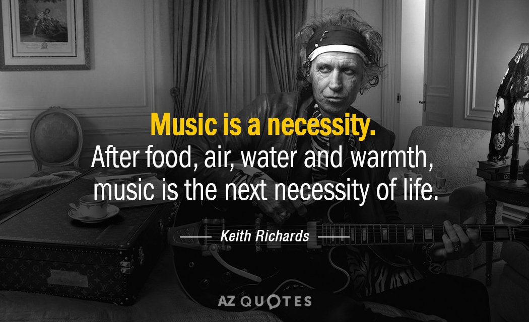 Keith Richards quote: Music is a necessity. After food, air, water and warmth, music is the...