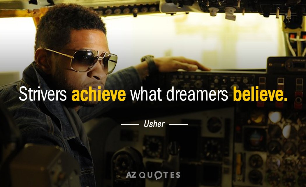 Usher quote: Strivers achieve what dreamers believe.