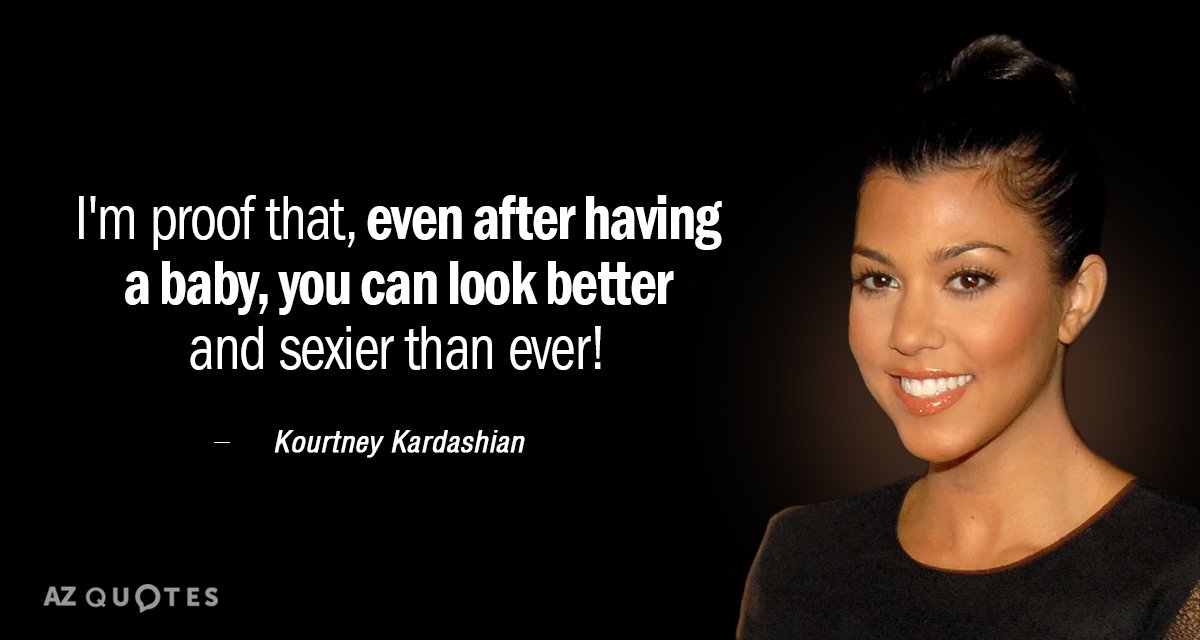 Kourtney Kardashian quote: I'm proof that, even after having a baby, you can look better and...