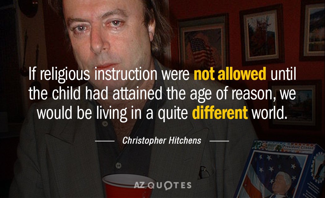 Christopher Hitchens quote: If religious instruction were not allowed until the child had attained the age...