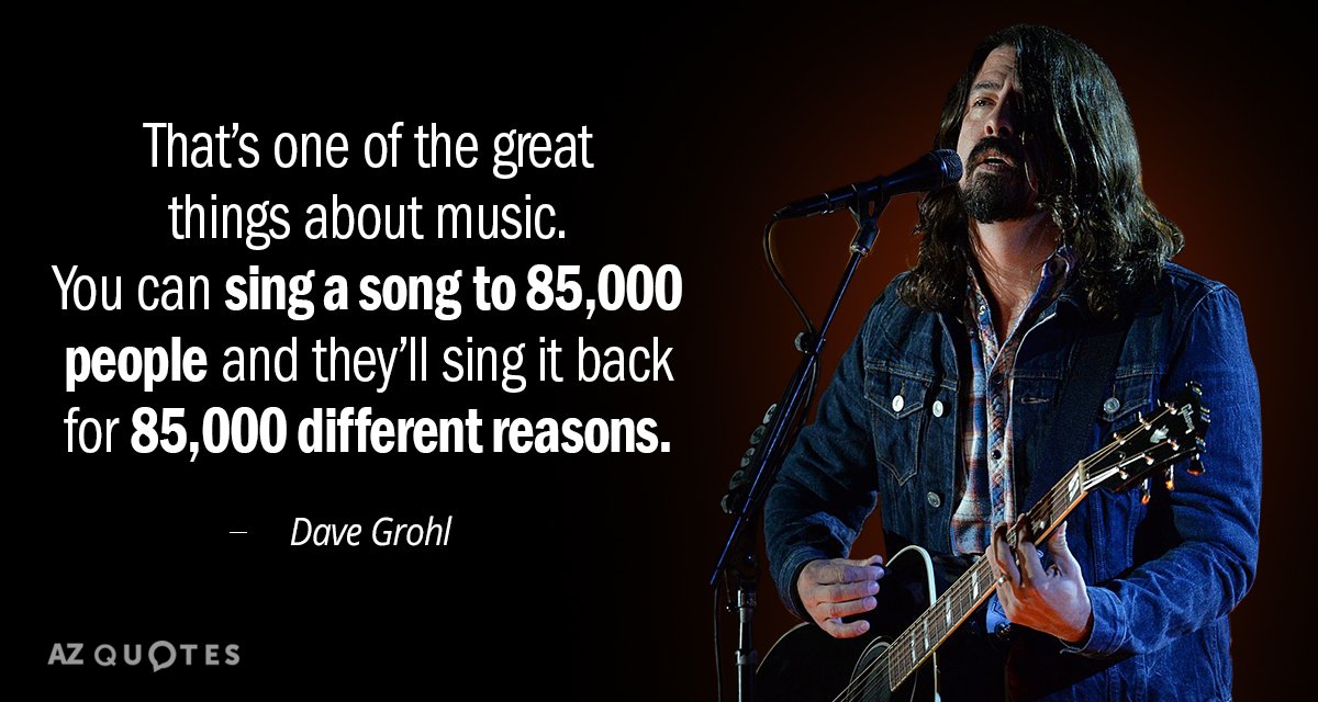 Dave Grohl quote: That’s one of the great things about music. You can sing a song...