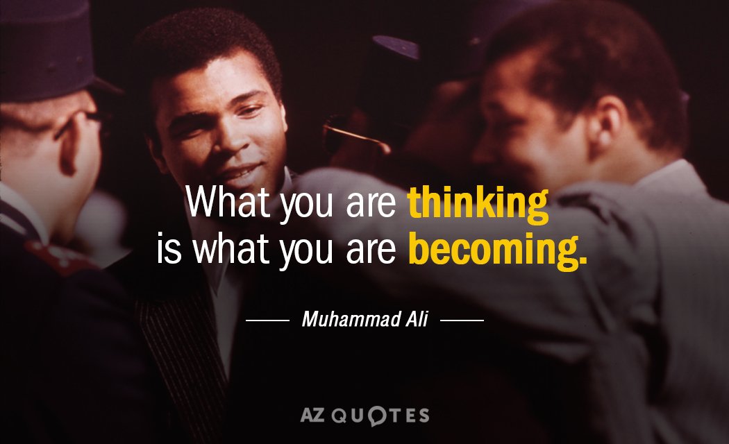 Muhammad Ali quote: What you are thinking is what you are becoming.