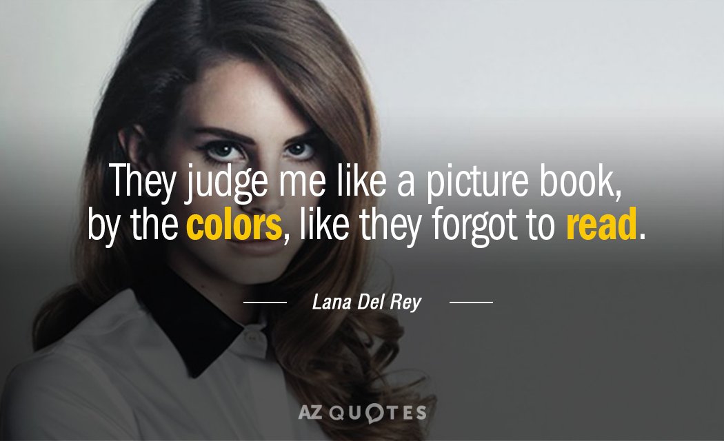 Lana Del Rey quote: They judge me like a picture book, by the colors, like they...