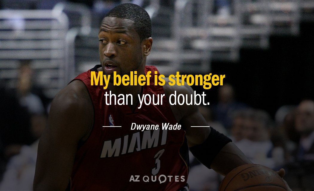 Dwyane Wade quote: My belief is stronger than your doubt.