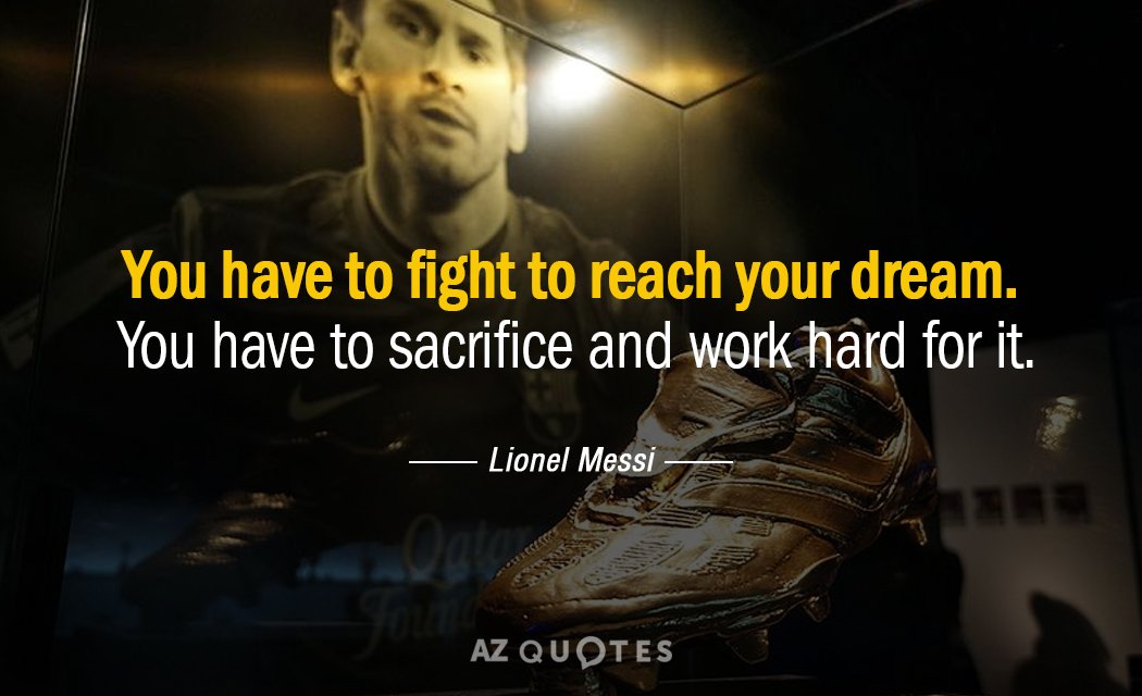 Lionel Messi quote: You have to fight to reach your dream. You have to sacrifice and...