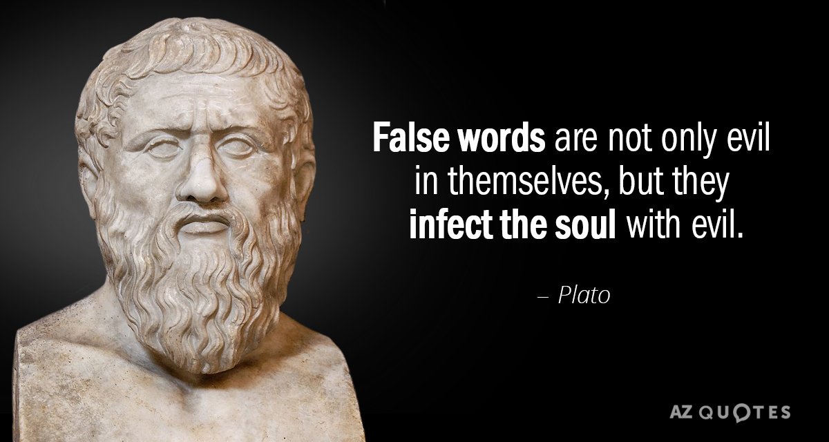 Plato quote: False words are not only evil in themselves, but they infect the soul with...