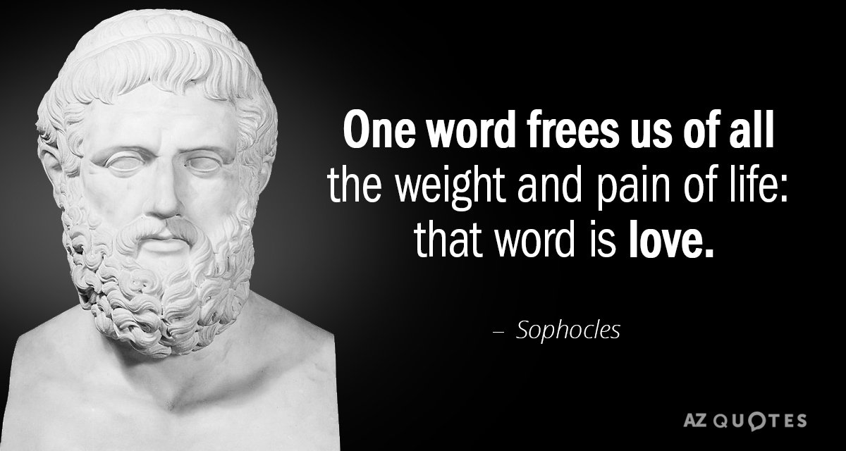 Sophocles quote: One word 
Frees us of all the weight and pain of life:
That word is...