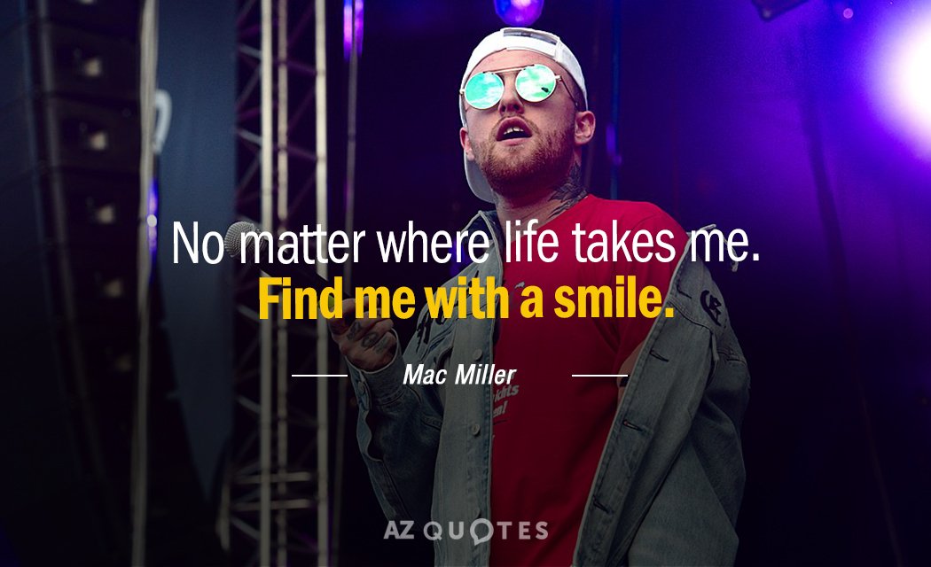 Mac Miller quote: No matter where life takes me. Find me with a smile.