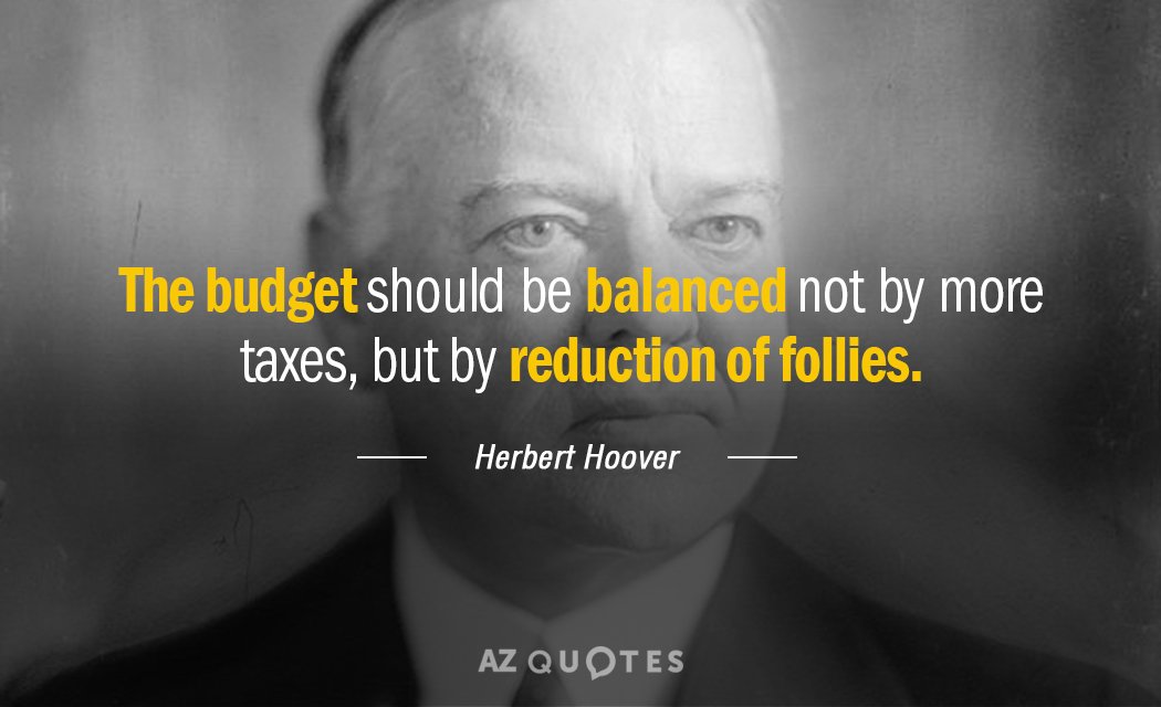 Herbert Hoover quote: The budget should be balanced not by more taxes, but by reduction of...