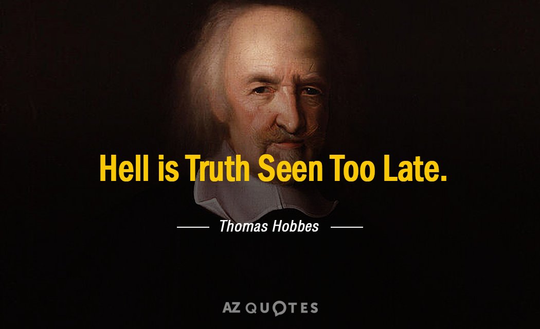 Thomas Hobbes quote: Hell is Truth Seen Too Late.