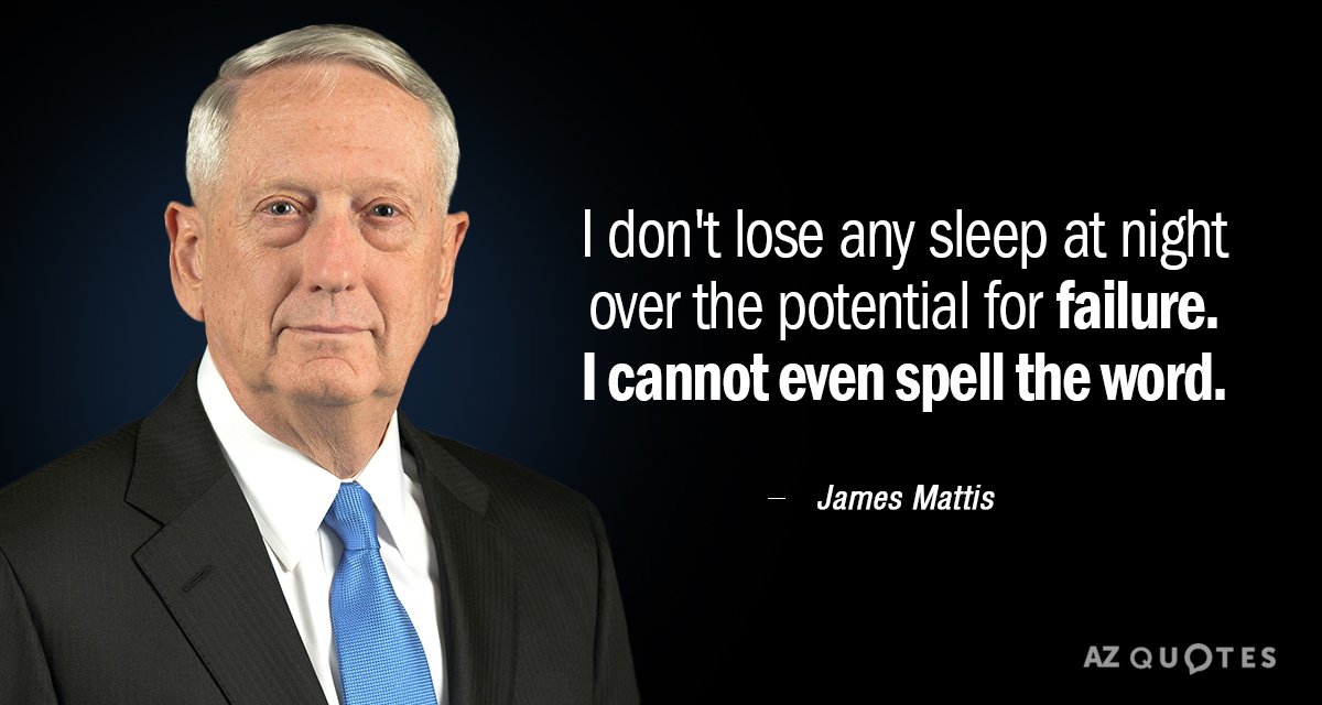 James Mattis quote: I don't lose any sleep at night over the potential for failure. I...