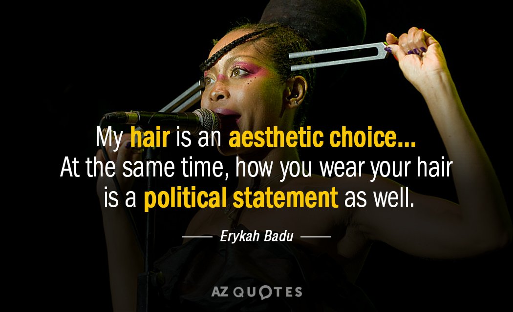 Erykah Badu quote: My hair is an aesthetic choice… At the same time, how you wear...