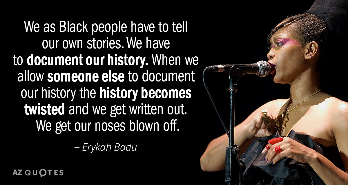 Erykah Badu quote: We as Black people have to tell our own stories. We have to...