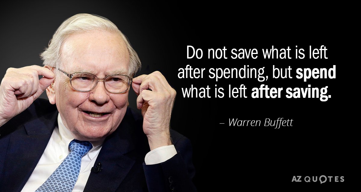 Warren Buffett quote: Do not save what is left after spending, but spend what is left...