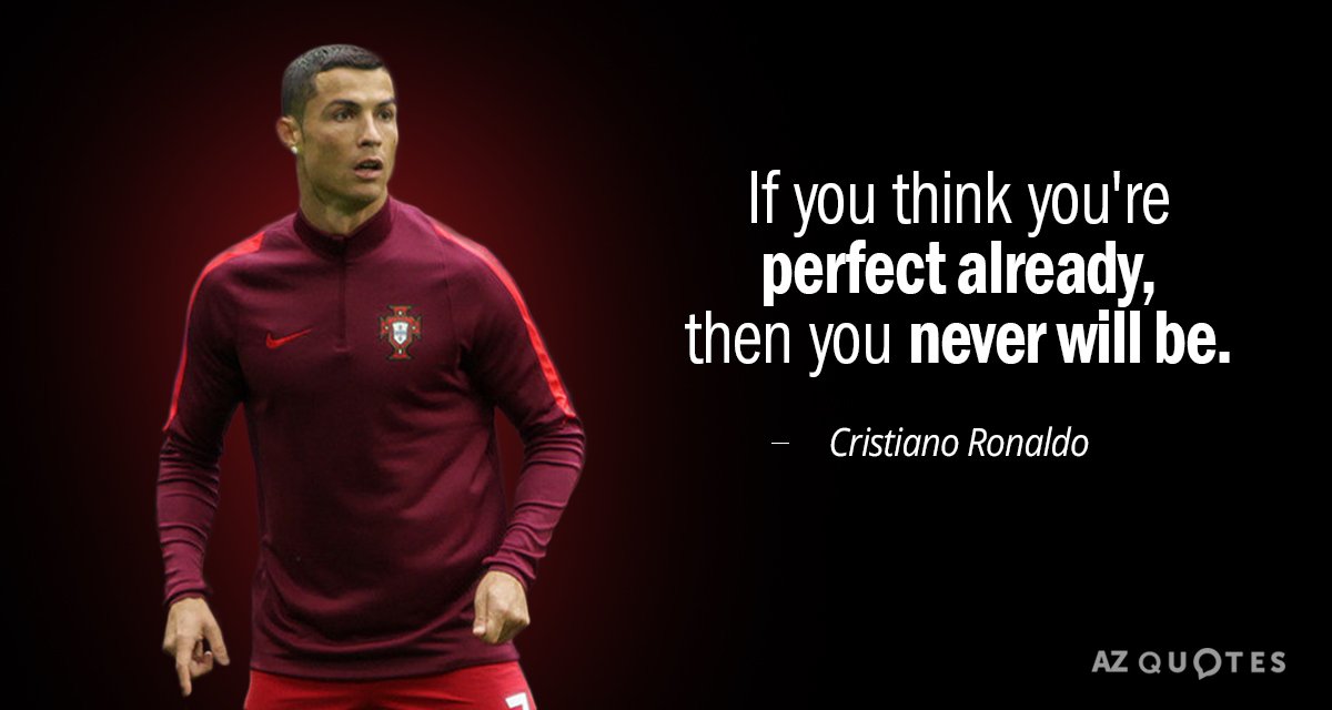 Cristiano Ronaldo quote: If you think you're perfect already, then you never will be.