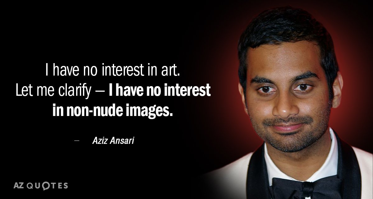 Aziz Ansari quote: I have no interest in art. Let me clarify — I have no...