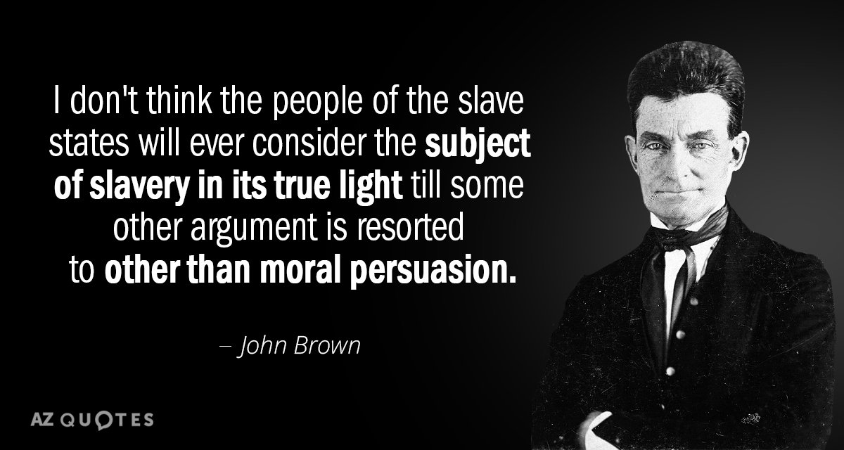 John Brown quote: I don't think the people of the slave states will ever consider the...