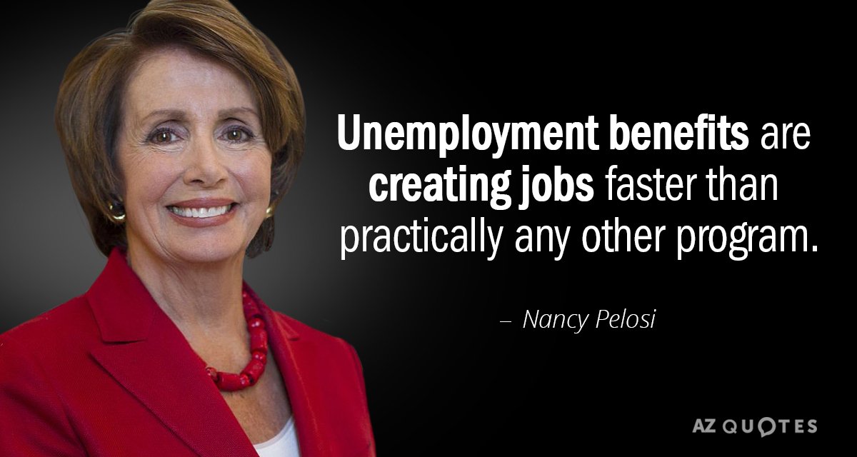 Nancy Pelosi quote: Unemployment benefits are creating jobs faster than practically any other program