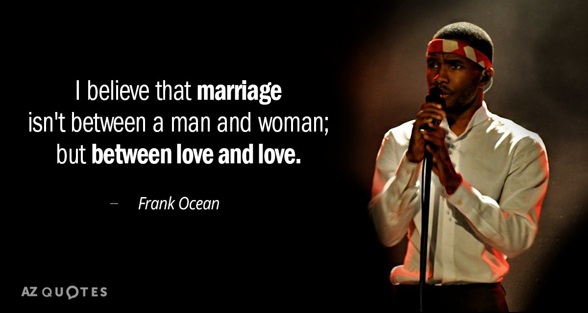 Frank Ocean quote: I believe that marriage isn't between a man and woman; but between love...
