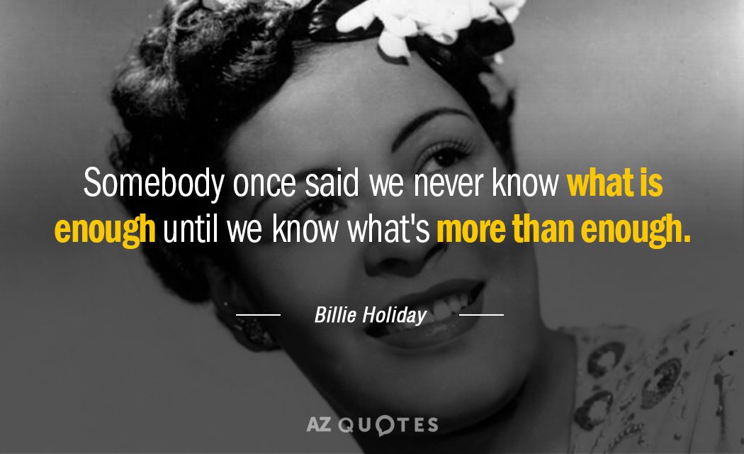Billie Holiday quote: Somebody once said we never know what is enough until we know what's...