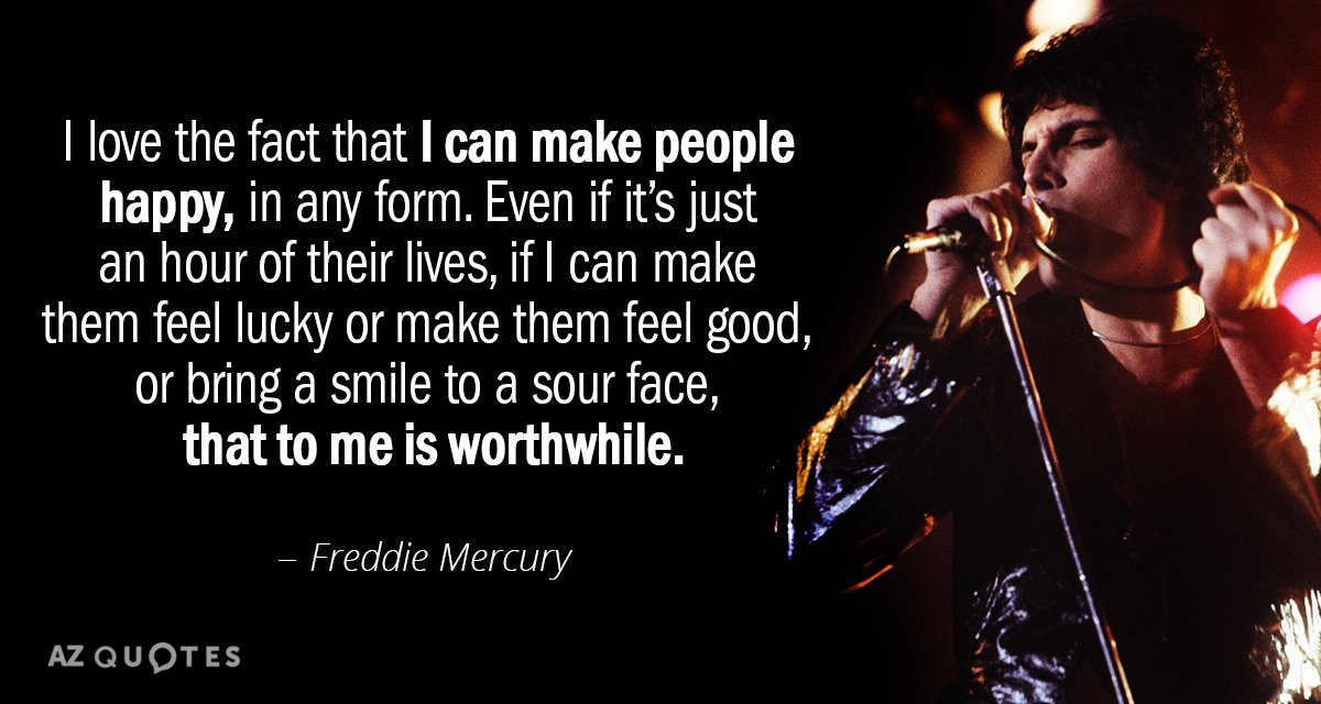 Freddie Mercury quote: I love the fact that I can make people happy, in any form...