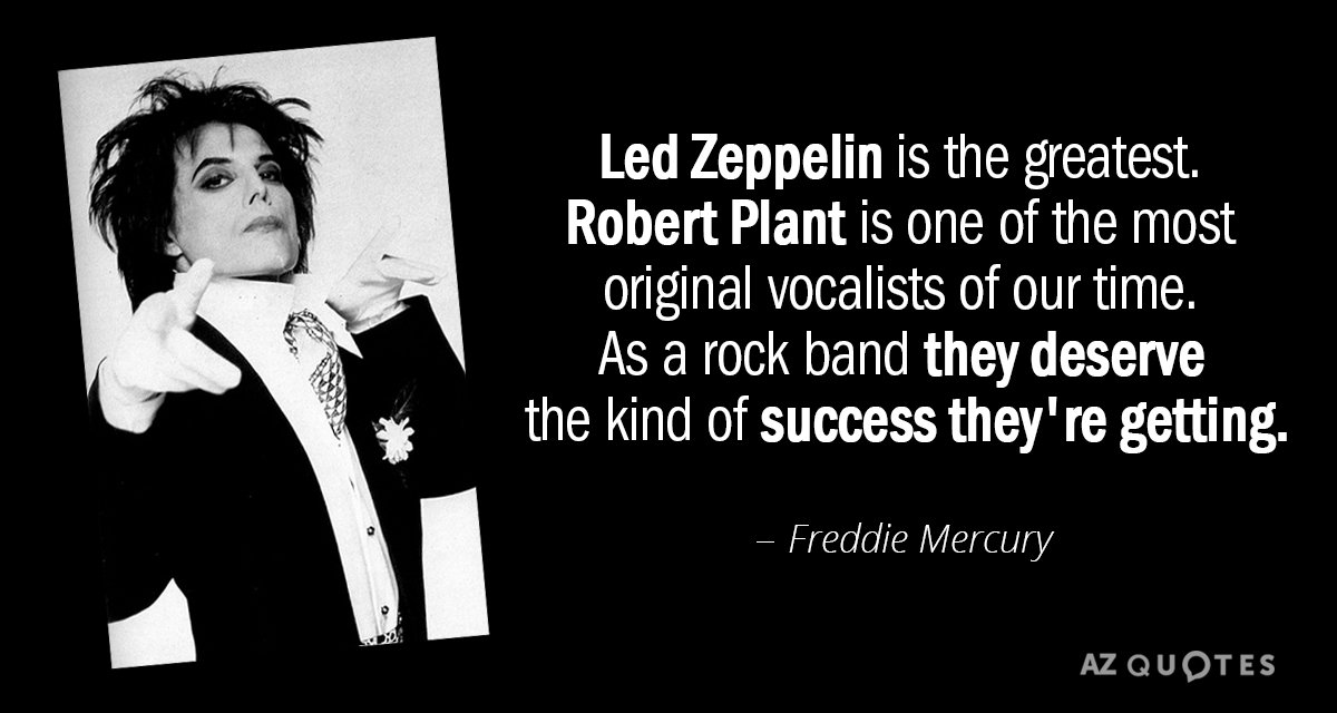 Freddie Mercury quote: Led Zeppelin is the greatest. Robert Plant is one of the most original...