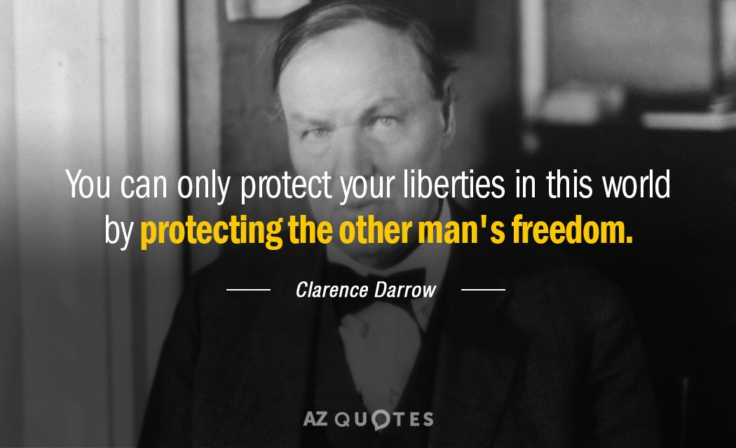Clarence Darrow quote: You can only protect your liberties in this world by protecting the other...