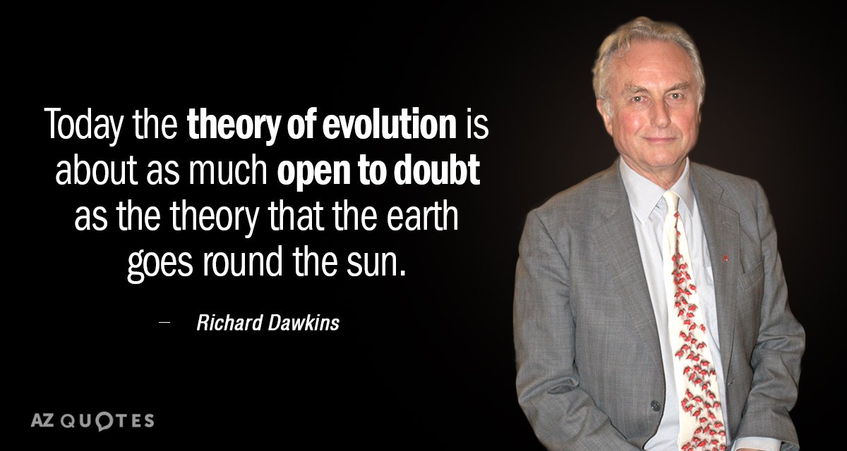 Richard Dawkins quote: Today the theory of evolution is about as much open to doubt as...