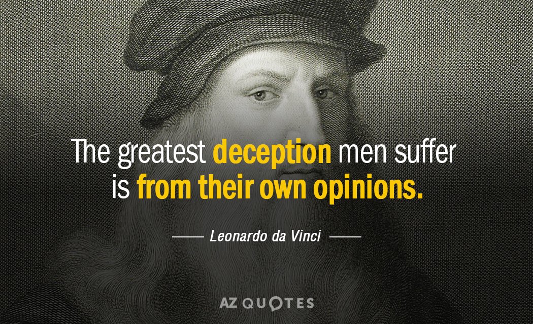 Leonardo da Vinci quote: The greatest deception men suffer is from their own opinions.