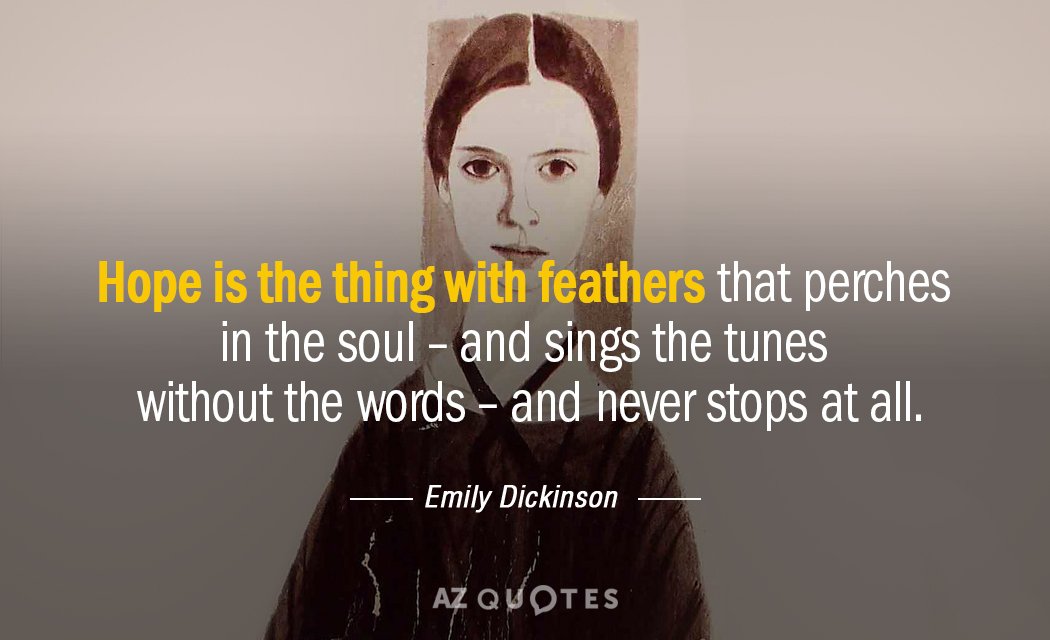 Emily Dickinson quote: Hope is the thing with feathers that perches in the soul - and...