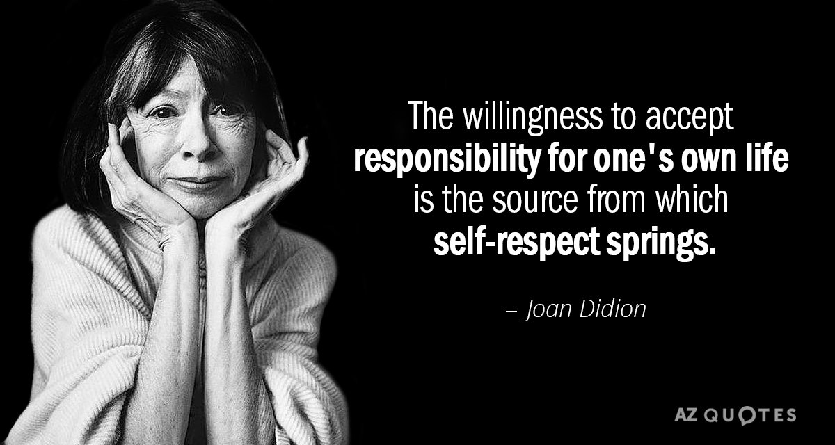 Joan Didion quote: The willingness to accept responsibility for one's own life is the source from...