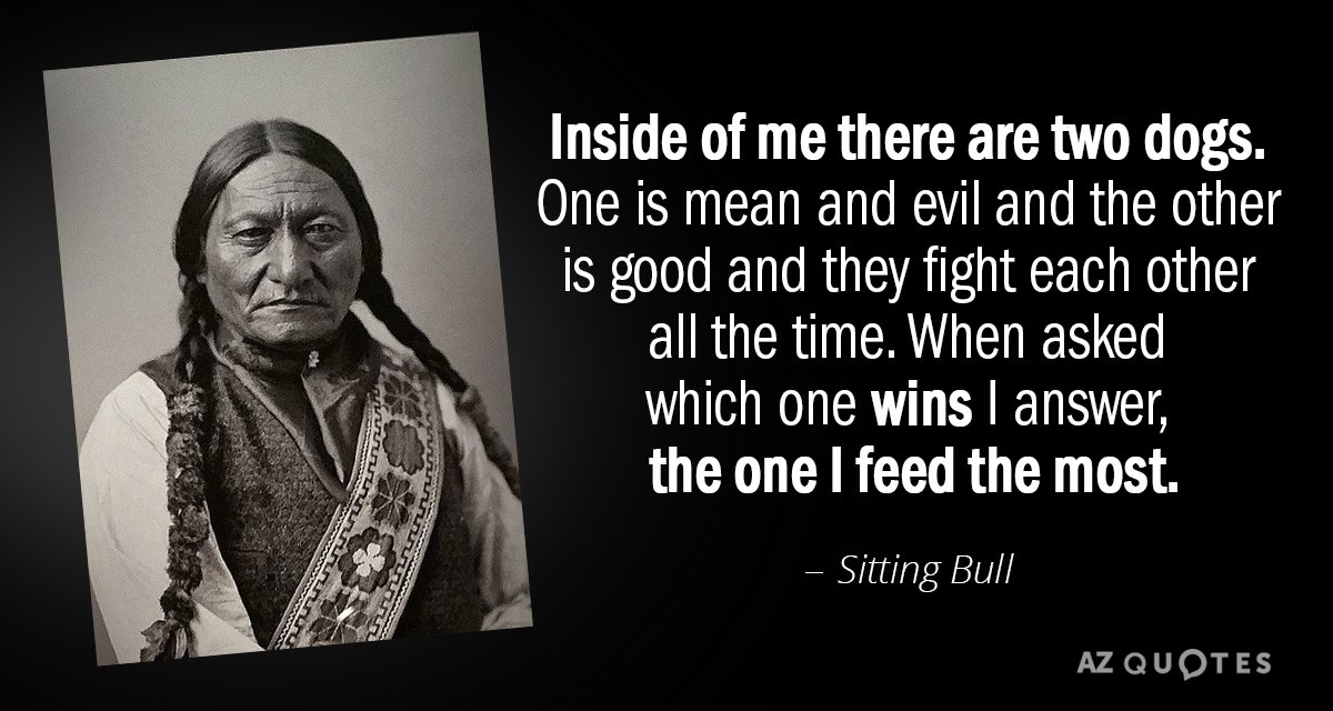 Sitting Bull quote: Inside of me there are two dogs. One is mean and evil and...