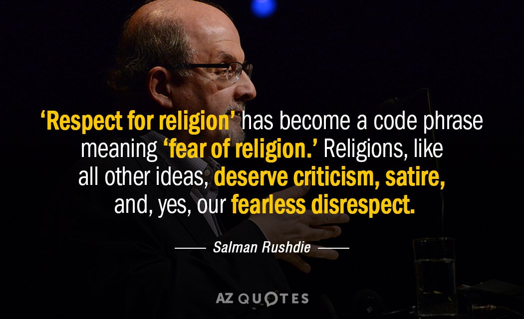 Salman Rushdie quote: ‘Respect for religion’ has become a code phrase meaning ‘fear of religion.’ Religions...