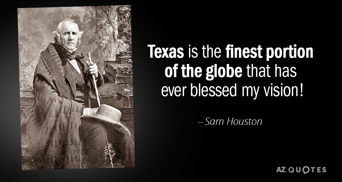 Sam Houston quote: Texas is the finest portion of the globe that has ever blessed my...