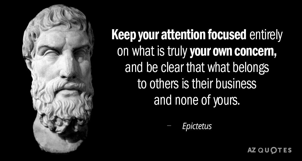 Epictetus quote: Keep your attention focused entirely on what is truly your own concern, and be...