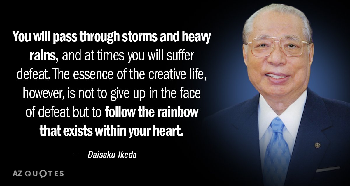 Daisaku Ikeda quote: You will pass through storms and heavy rains, and at times you will...